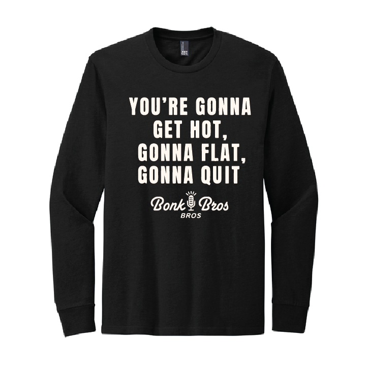 Gonna Quit Long Sleeve